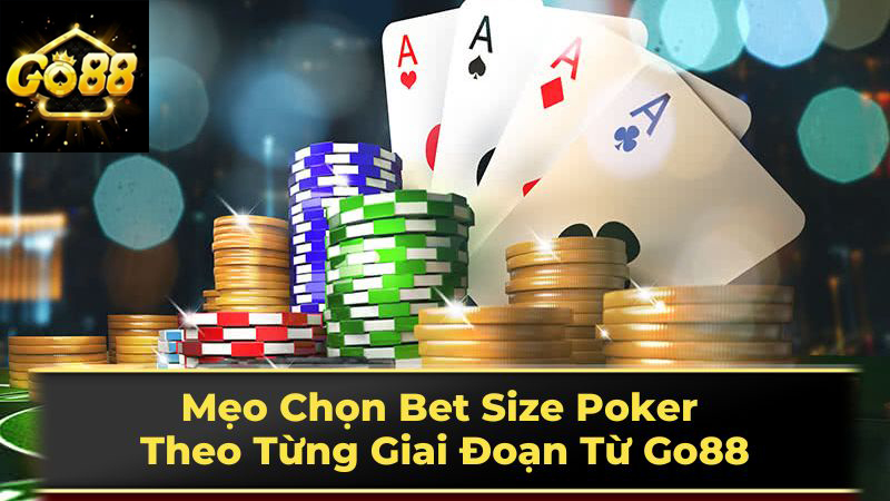 Chiến lược chọn bet size trong các giai đoạn khác nhau của ván bài