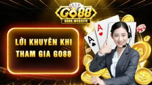 Lời khuyên khi tham gia GO88
